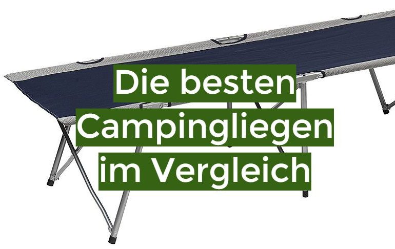 Campingliege Test 2021: Die besten 5 Campingliegen im Vergleich
